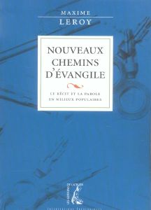 Nouveaux chemins d'Evangile. Le récit et la Parole en milieux populaires - Leroy Maxime