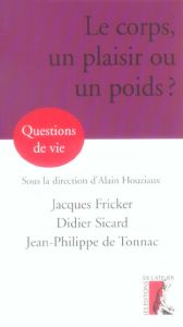 Le corps, un plaisir ou un poids ? - Fricker Jacques - Houziaux Alain - Sicard Didier -