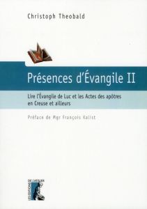 Présence d'Evangile. Tome 2, Lire l'Evangile de Luc et les Actes des apôtres en Creuse et ailleurs - Theobald Christoph - Kalist François