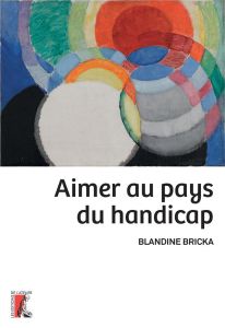 Aimer au pays du handicap - Bricka Blandine