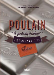 Poulain. Le goût du bonheur depuis 170 ans - Enaudeau Alice - Christophe Francois - Pasqualini