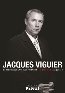 La République doit-elle vraiment guillotiner ses juges ? - Viguier Jacques