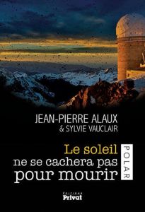 Le soleil ne se cachera pas pour mourir - Alaux Jean-Pierre - Vauclair Sylvie