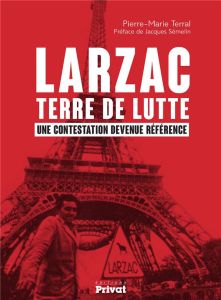 Larzac terre de lutte. Une contestation devenue référence - Terral Pierre-Marie - Semelin Jacques