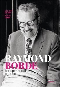 Raymond Borde - Une autre histoire du cinéma. Une autre histoire du cinéma - Gauthier Christophe - Laurent Natacha