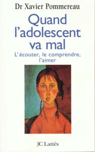 Quand l'adolescent va mal ... L'écouter, le comprendre, l'aimer - Pommereau Xavier