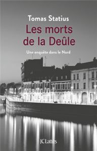 Les morts de la Deûle. Une enquête dans le Nord - Statius Tomas