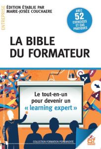 La bible du formateur. Le tout-en-un pour devenir un "learning expert" - Couchaere Marie-Josée