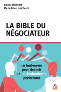 La bible du négociateur. Le tout-en-un du "dealmaker" performant - Bellenger Lionel - Couchaere Marie-Josée