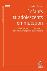 Enfants et adolescents en mutation. Mode d'emploi pour les parents, éducateurs, enseignants et théra - Gaillard Jean-Paul