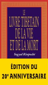 Le livre tibétain de la vie et de la mort. Edition revue et augmentée - Rinpoché Sogyal