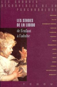 LES STADES DE LA LIBIDO. De l'enfant à l'adulte - Grunberger Bela - Chasseguet-Smirgel Janine