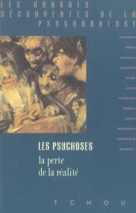 LES PSYCHOSES. La perte de la réalité - Grunberger Bela - Chasseguet-Smirgel Janine