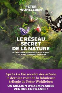 Le réseau secret de la nature. De l'influence des arbres sur les nuages et du ver de terre sur le sa - Wohlleben Peter - Deschamps Lise