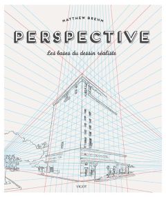 Perspective. Les bases du dessin réaliste - Brehm Matthew - Tamisier Ghislaine