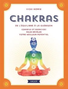 Chakras. De l'équilibre à la guérison. Conseils et exercices pour révéler votre meilleur potentiel - Howie Vicky - Kerr Joanna - Gourdon Véronique