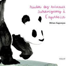 Peindre des animaux supermignons à l'aquarelle - Sugranyes Miriam - Bonnet Françoise