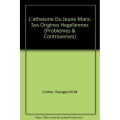 L'ATHEISME DU JEUNE MARX SES ORIGINES HEGELIENNES - COTTIER