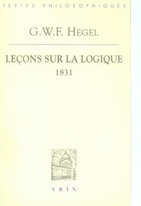 Leçons sur la logique / D'après l'Encyclopédie des sciences philosophiques en abrégé Semestre d'été - Hegel Georg Wilhelm Friedrich, Lardic Jean-Marie