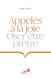 Appelés à la joie. Oser être prêtre - Augustin George - Kasper Walter - Charpentier de B