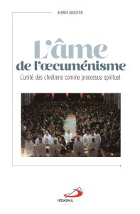 L'âme de l'oecuménisme. L'unité des chrétiens, un processus spirituel - Augustin George - Kasper Walter - Charpentier de B