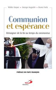 Communion et Espérance. Témoigner la foi au temps du coronavirus - Augustin George - Forte Bruno - Kasper Walter