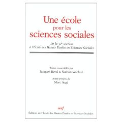 Une école pour les sciences sociales. De la VIe section à l'Ecole des Hautes Etudes en Sciences Soci - Revel Jacques - Wachtel Nathan