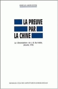 La preuve par la Chine. La "Description" de J-B Du Halde, jésuite, 1735 - Landry-Deron Isabelle