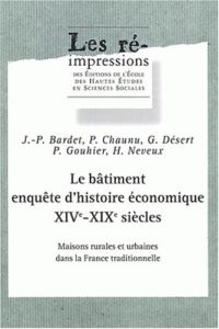 Le bâtiment, enquête d'histoire économique XIVe-XIXe siècles. Maisons rurales et urabianes dans la F - Bardet Jean-Pierre - Chaunu Pierre - Désert Gabrie