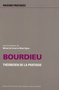 Bourdieu. Théorien de la pratique - De Formel Michel - Ogien Albert