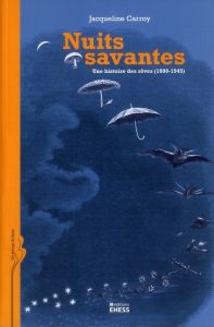 Nuits savantes. Une histoire des rêves (1800-1945) - Carroy Jacqueline