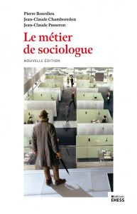 Le métier de sociologue. Préalables épistémologiques - Bourdieu Pierre - Chamboredon Jean-Claude - Passer