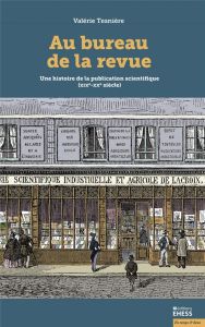 Au bureau de la revue. Une histoire de la publication scientifique (XIXe-XXe siècle) - Tesnière Valérie