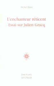 L'enchanteur réticent. Essai sur Julien Gracq - Murat Michel