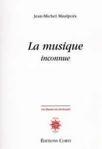 La musique inconnue - Maulpoix Jean-Michel