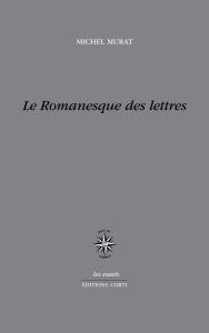 Le romanesque des lettres - Murat Michel