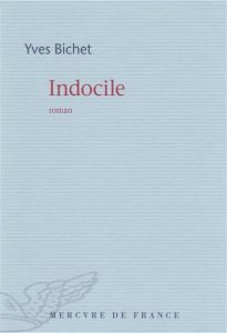 Indocile - Bichet Yves