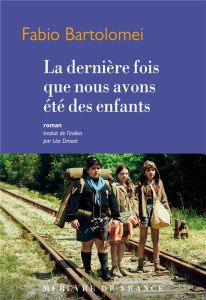 La dernière fois que nous avons été des enfants - Bartolomei Fabio - Drouet Léa