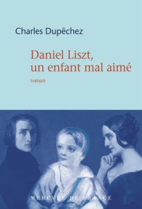 Daniel Liszt. Un fils mal-aimé - Dupêchez Charles François