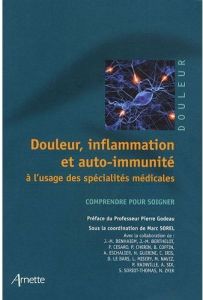 Douleur, inflammation et auto-immunité à l'usage des spécialités médicales. Comprendre pour soigner - Sorel Marc - Godeau Pierre