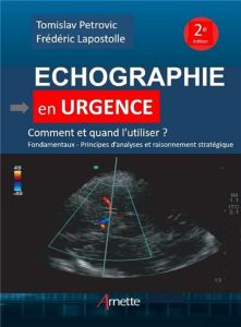 Echographie en urgence. Comment et quand l'utiliser ? 2e édition - Petrovic Tomislav - Lapostolle Frédéric