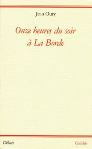 Onze heures du soir à la Borde. Essais sur la psychothérapie institutionelle - Oury Jean