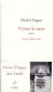 N'était le coeur. Poèmes - Deguy Michel - Lestié Alain