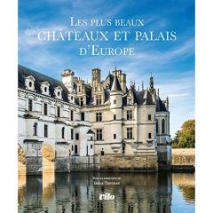 Les plus beaux châteaux et palais d'Europe - Trevisan Irena - Tomè Ester - Bonaguro Valentina -