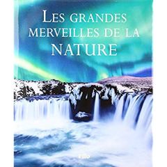 Les grandes merveilles de la nature - Facci Valentina - Negrel Sarah - Lechevalier Jérôm