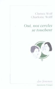 Oui, nos cercles se touchent. Correspondance - Wolf Christa - Wolff Charlotte - Casanova Nicole