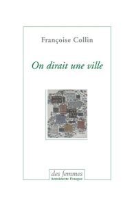 On dirait une ville. Suivi de Chronique d'un été - Collin Françoise