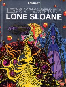 Lone sloane Tome 1 : les 6 voyages de Lone Sloane - Druillet Philippe - Goscinny René