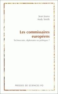 Les commissaires européens. Technocrates, diplomates ou politiques ? - Joana Jean - Smith Andy