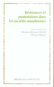 Résistances et protestations dans les sociétés musulmanes - Bennani-Chraïbi Mounia - Fillieule Olivier